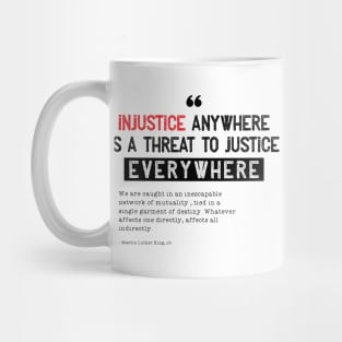 Injustice Anywhere Is A Threat To Justice Everywhere Mug